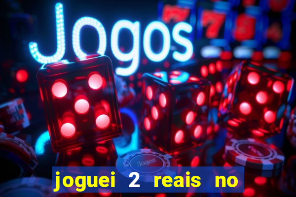 joguei 2 reais no grupo quanto ganho